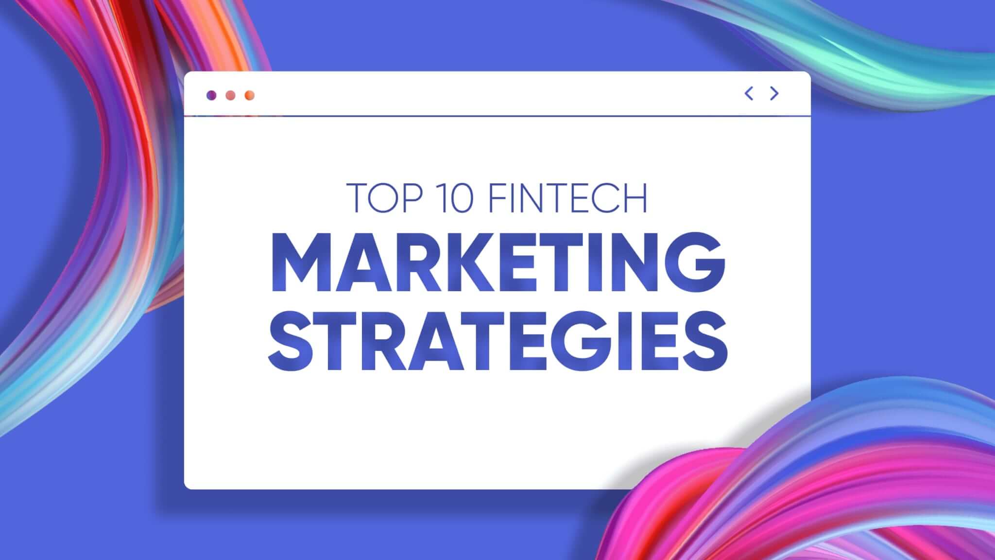 Fintech Marketing Guide: 10 Best Marketing Strategies for Fintech for 2024