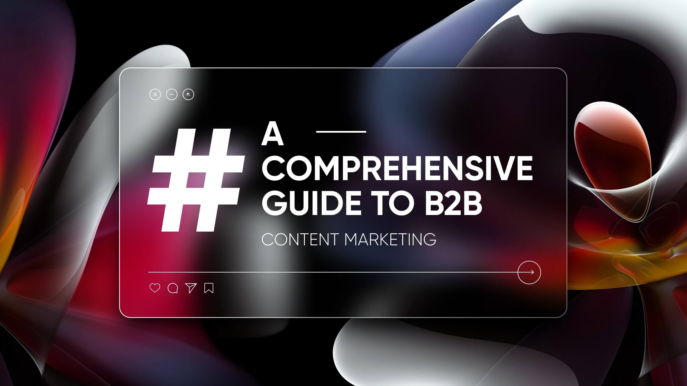 A Comprehensive Guide to B2B Content Marketing: Best Practices and Strategies for 2023